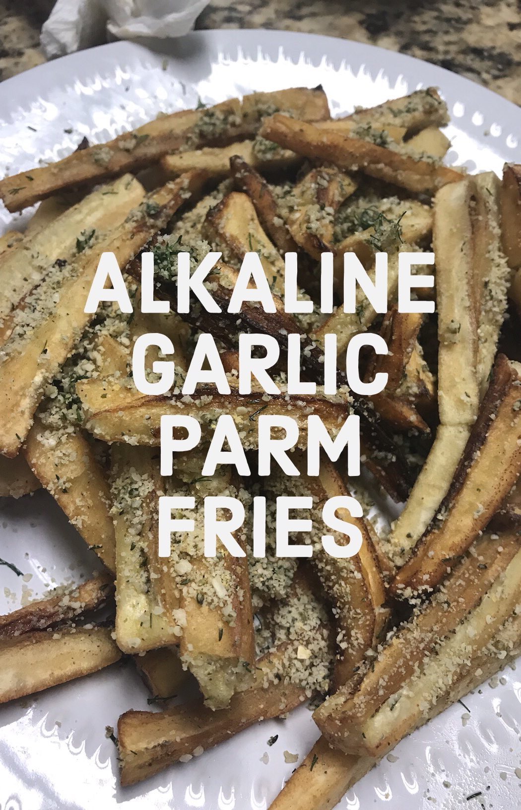 Alkaline Garlic Parm Fries