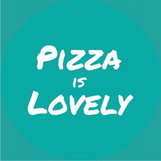 Pizza is Lovely